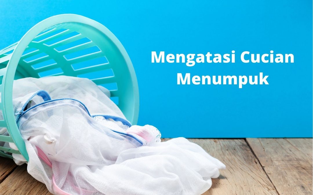 Mengatasi Cucian Menumpuk di Rumah