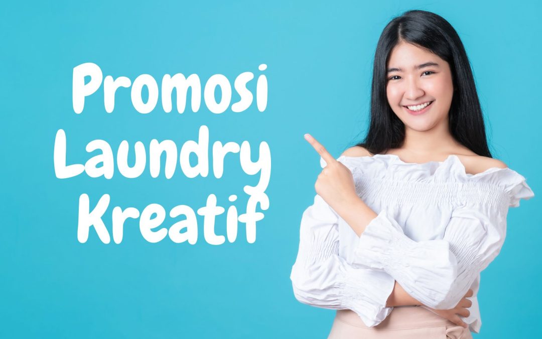 Tips Promosi Laundry Kreatif untuk Bisnis Anda